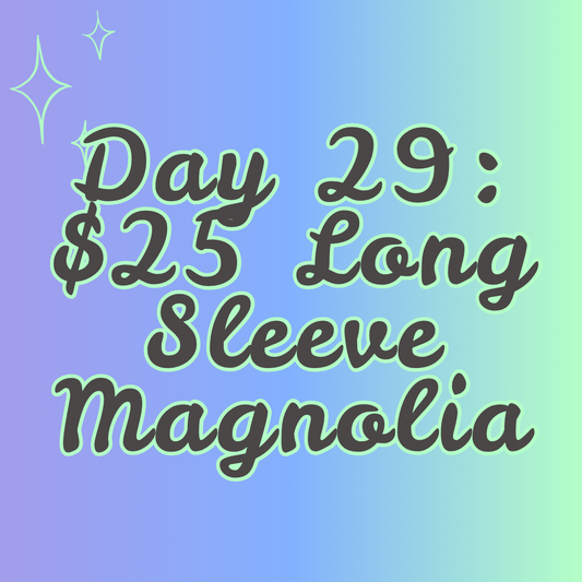 $25 Long Sleeve Magnolia